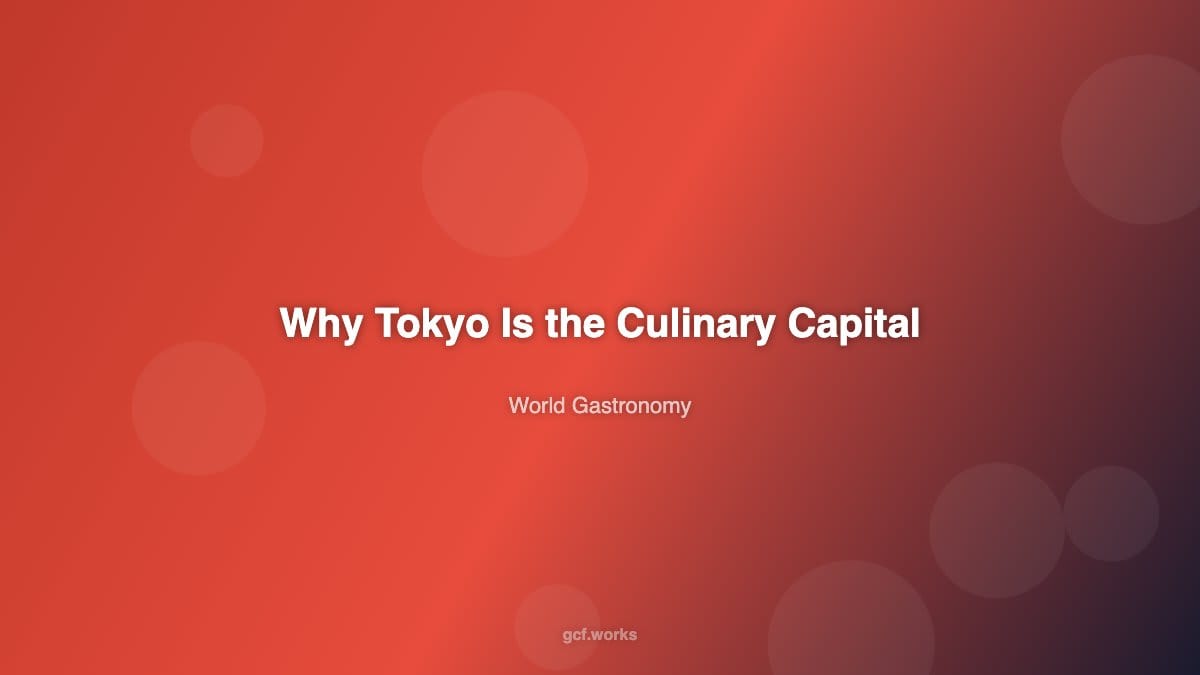 Why Tokyo Is the World's Undisputed Culinary Capital